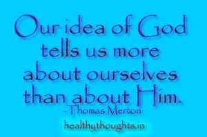 truth-quotes_our-idea-about-God-tells-us-more-about-ourselves-than-about-him